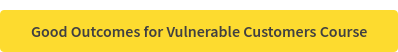 Good Outcomes for Vulnerable Customers Course