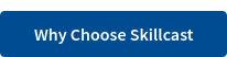 Why Choose Skillcast